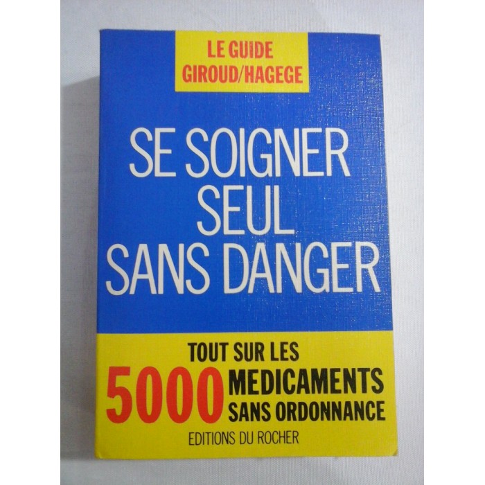 LE GUIDE GIROUD / HAGEGE - SE SOIGNER SEUL SANS DANGER LE GUIDE GIROUD / HAGEGE - SE SOIGNER SEUL SANS DANGER